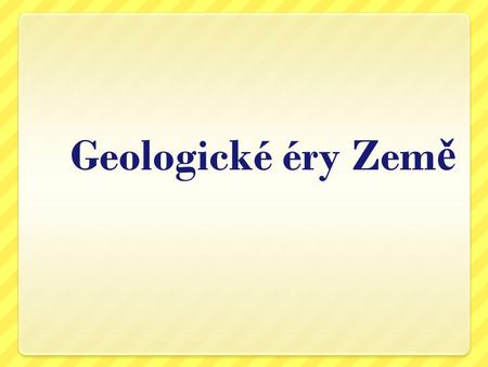 Geologické éry Země.