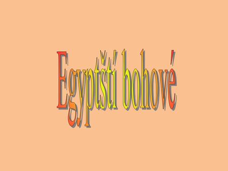 Egyptští bohové.