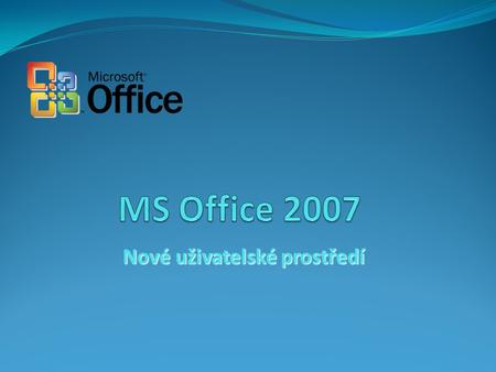 Nové uživatelské prostředí. 24.4.2015Snímek č. 2 MS Office 2007 – nové uživatelské prostředí Ing. Vladimír Nulíček Tlačítko Office Pás karet (Ribbon)