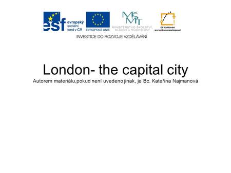 Anotace: Prezentace v anglickém jazyce o Londýně včetně obrázků a otázek pro žáky