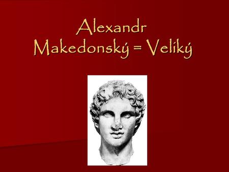 Alexandr Makedonský = Veliký