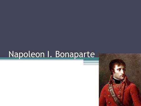 Napoleon I. Bonaparte.