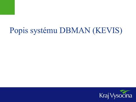 Popis systému DBMAN (KEVIS). Obecná charakteristika Systém DBMAN vychází ze snahy maximálně zobecnit přístup k datům v jednoduchých databázích. Původním.