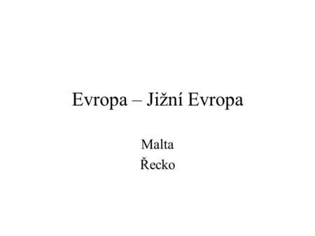 Evropa – Jižní Evropa Malta Řecko 1.