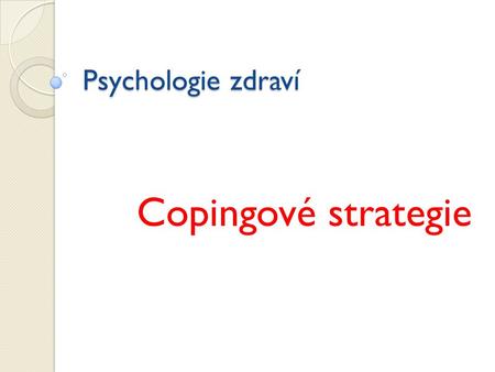 Psychologie zdraví Copingové strategie.