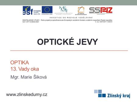 OPTICKÉ JEVY OPTIKA 13. Vady oka Mgr. Marie Šiková www.zlinskedumy.cz.