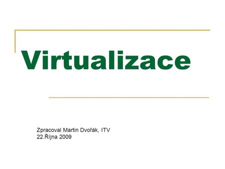 Virtualizace Zpracoval Martin Dvořák, ITV 22.Října 2009.