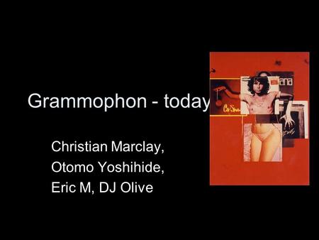 Grammophon - today Christian Marclay, Otomo Yoshihide, Eric M, DJ Olive.