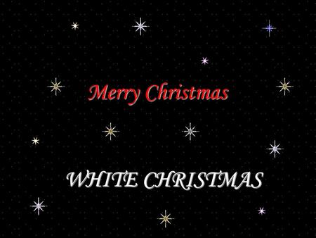 Merry Christmas WHITE CHRISTMAS.
