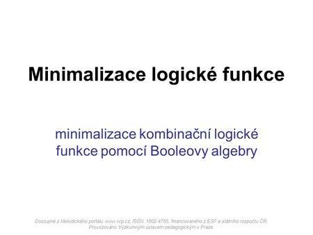 minimalizace kombinační logické funkce pomocí Booleovy algebry