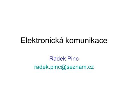 Elektronická komunikace Radek Pinc