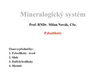 Mineralogický systém Prof. RNDr. Milan Novák, CSc. Fylosilikáty