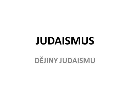 JUDAISMUS DĚJINY JUDAISMU.