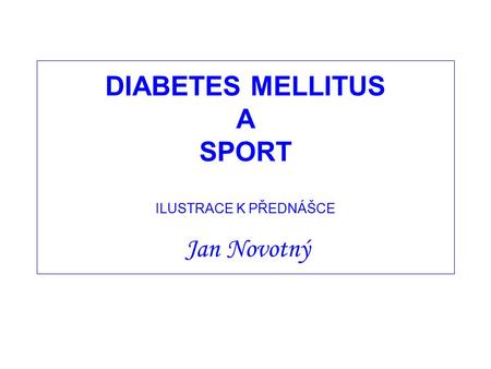 DIABETES MELLITUS A SPORT ILUSTRACE K PŘEDNÁŠCE Jan Novotný