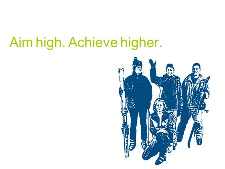Aim high. Achieve higher.. Graduate Recruitment.