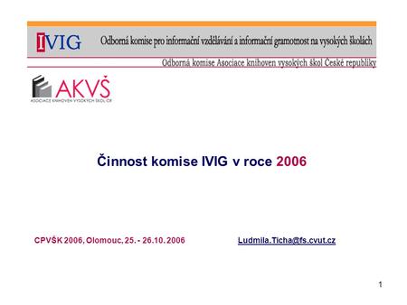 1 Činnost komise IVIG v roce 2006 CPVŠK 2006, Olomouc, 25. - 26.10.