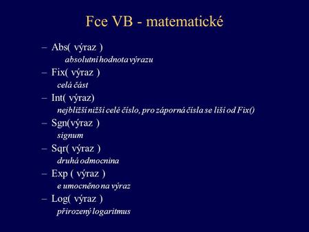 Fce VB - matematické Abs( výraz ) Fix( výraz ) Int( výraz) Sgn(výraz )