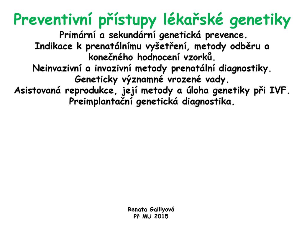 Preventivni Pristupy Lekarske Genetiky Primarni A Sekundarni Geneticka Prevence Indikace K Prenatalnimu Vysetreni Metody Odberu A Konecneho Hodnoceni Ppt Stahnout