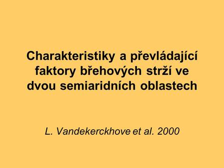 Charakteristiky a převládající faktory břehových strží ve dvou semiaridních oblastech L. Vandekerckhove et al. 2000.