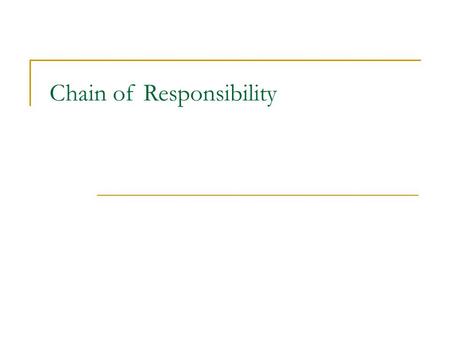 Chain of Responsibility. Chain of responsibility - účel Účel  Umožňuje zrušení vazby mezi odesílatelem a příjemcem požadavku  Umožňuje zaslání požadavku.