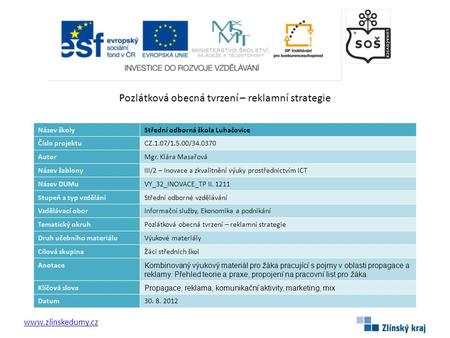 Pozlátková obecná tvrzení – reklamní strategie www.zlinskedumy.cz Název školyStřední odborná škola Luhačovice Číslo projektuCZ.1.07/1.5.00/34.0370 AutorMgr.