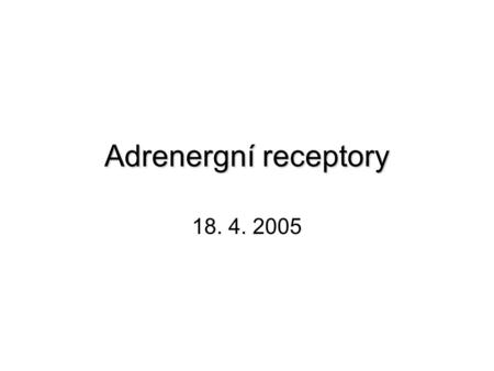 Adrenergní receptory 18. 4. 2005.