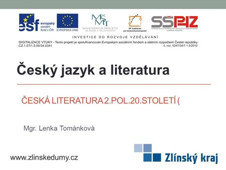 ČESKÁ LITERATURA 2.POL.20.STOLETÍ ( Mgr. Lenka Tománková Český jazyk a literatura www.zlinskedumy.cz.
