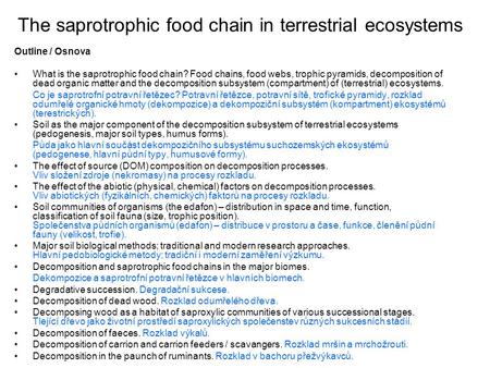 The saprotrophic food chain in terrestrial ecosystems Outline / Osnova What is the saprotrophic food chain? Food chains, food webs, trophic pyramids, decomposition.