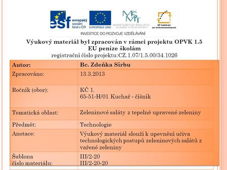 Výukový materiál byl zpracován v rámci projektu OPVK 1.5 EU peníze školám registrační číslo projektu:CZ.1.07/1.5.00/34.1026 Autor:Bc. Zdeňka Sîrbu Zpracováno:13.3.2013.