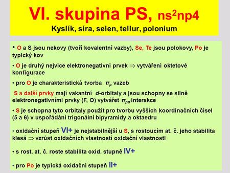 VI. skupina PS, ns2np4 Kyslík, síra, selen, tellur, polonium