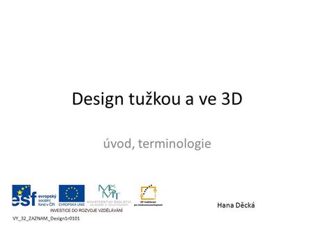 Design tužkou a ve 3D úvod, terminologie Hana Děcká