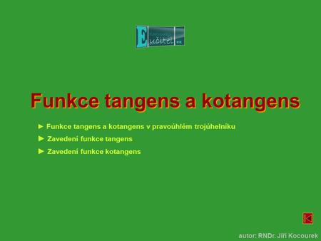 Funkce tangens a kotangens autor: RNDr. Jiří Kocourek