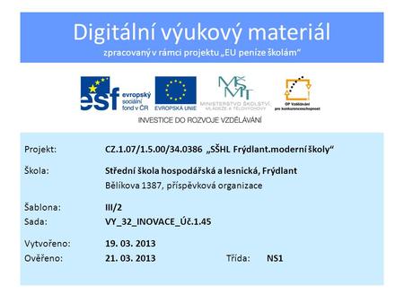 Digitální výukový materiál zpracovaný v rámci projektu „EU peníze školám“ Projekt:CZ.1.07/1.5.00/34.0386 „SŠHL Frýdlant.moderní školy“ Škola:Střední škola.