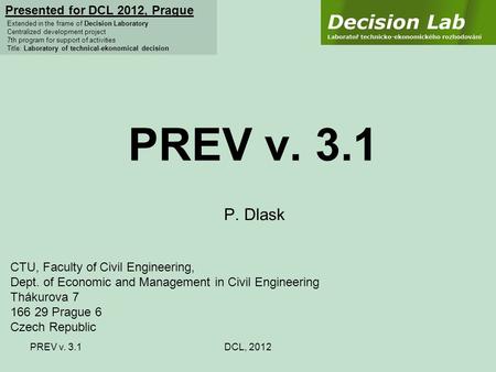 PREV v. 3.1DCL, 2012 PREV v. 3.1 P. Dlask Presented for DCL 2012, Prague Extended in the frame of Decision Laboratory Centralized development project 7th.
