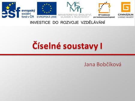Číselné soustavy I Jana Bobčíková.