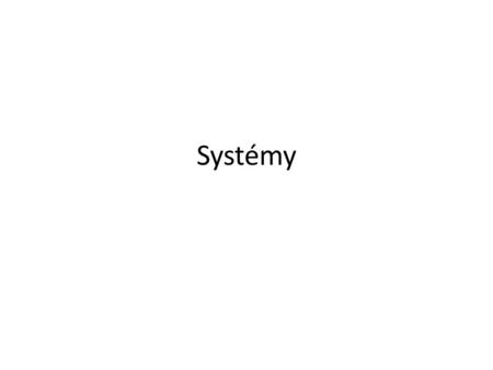 Systémy. Definice systému Systém je množina navzájem souvisejících prvků a vztahů mezi nimi.