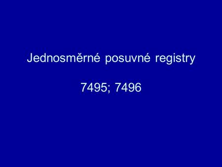 Jednosměrné posuvné registry 7495; 7496