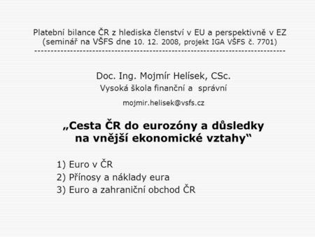 Platební bilance ČR z hlediska členství v EU a perspektivně v EZ (seminář na VŠFS dne 10. 12. 2008, projekt IGA VŠFS č. 7701) -------------------------------------------------------------------------------