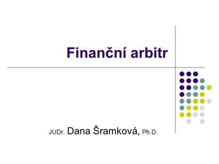 Finanční arbitr JUDr. Dana Šramková, Ph.D..