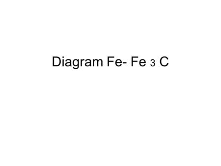 Diagram Fe- Fe 3 C.