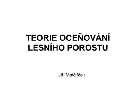 TEORIE OCEŇOVÁNÍ LESNÍHO POROSTU Jiří Matějíček. Konstrukce věkové hodnotové křivky.