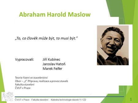 Abraham Harold Maslow „To, co člověk může být, to musí být.”