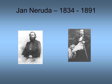 Jan Neruda – 1834 - 1891.