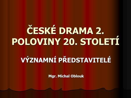 ČESKÉ DRAMA 2. POLOVINY 20. STOLETÍ