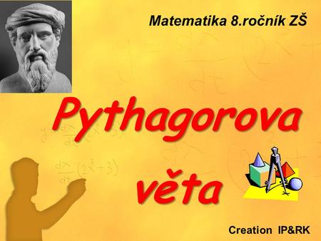 Matematika 8.ročník ZŠ Pythagorova věta Creation IP&RK.