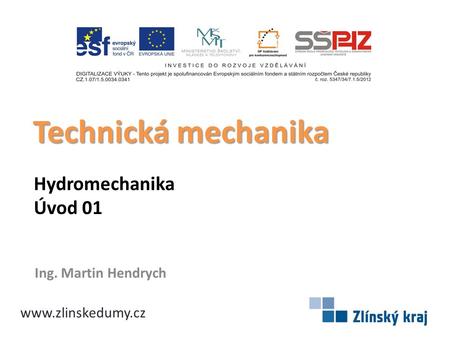 Technická mechanika Hydromechanika Úvod 01 Ing. Martin Hendrych