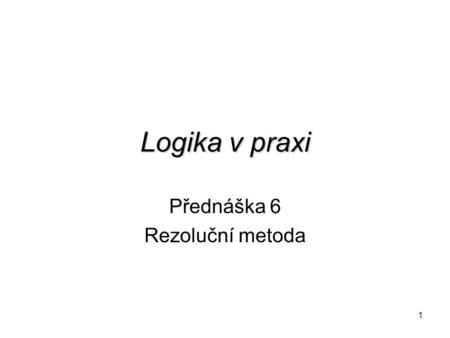 Přednáška 6 Rezoluční metoda