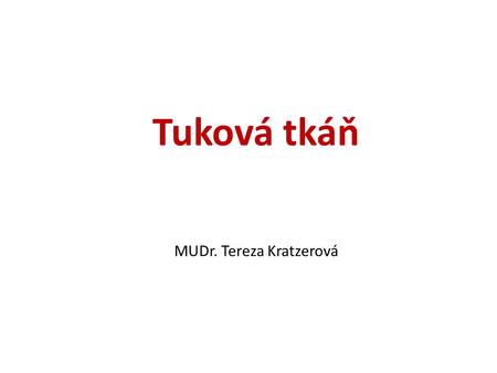 Tuková tkáň MUDr. Tereza Kratzerová