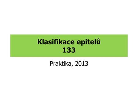 Klasifikace epitelů 133 Praktika, 2013.