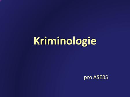 Kriminologie pro ASEBS.